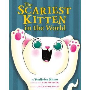 The Scariest Kitten in the World -- Kate Messner